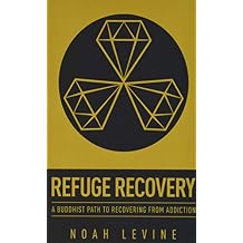Refuge Recovery: A Buddhist Path to Recovering from Addiction Paperback June 10, 2014