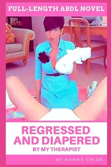 Regressed and Diapered by My Therapist Full-Length ABDL Novel Full-Length ABDL Novels