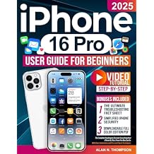 iPhone 16 Pro User Guide for Beginners: The Complete Roadmap to Discover Everything Your iPhone 16, Plus, Pro or Pro Max Can Do. With Clear Instructions and Pro-Level Tips & Techniques Paperback January 7, 2025