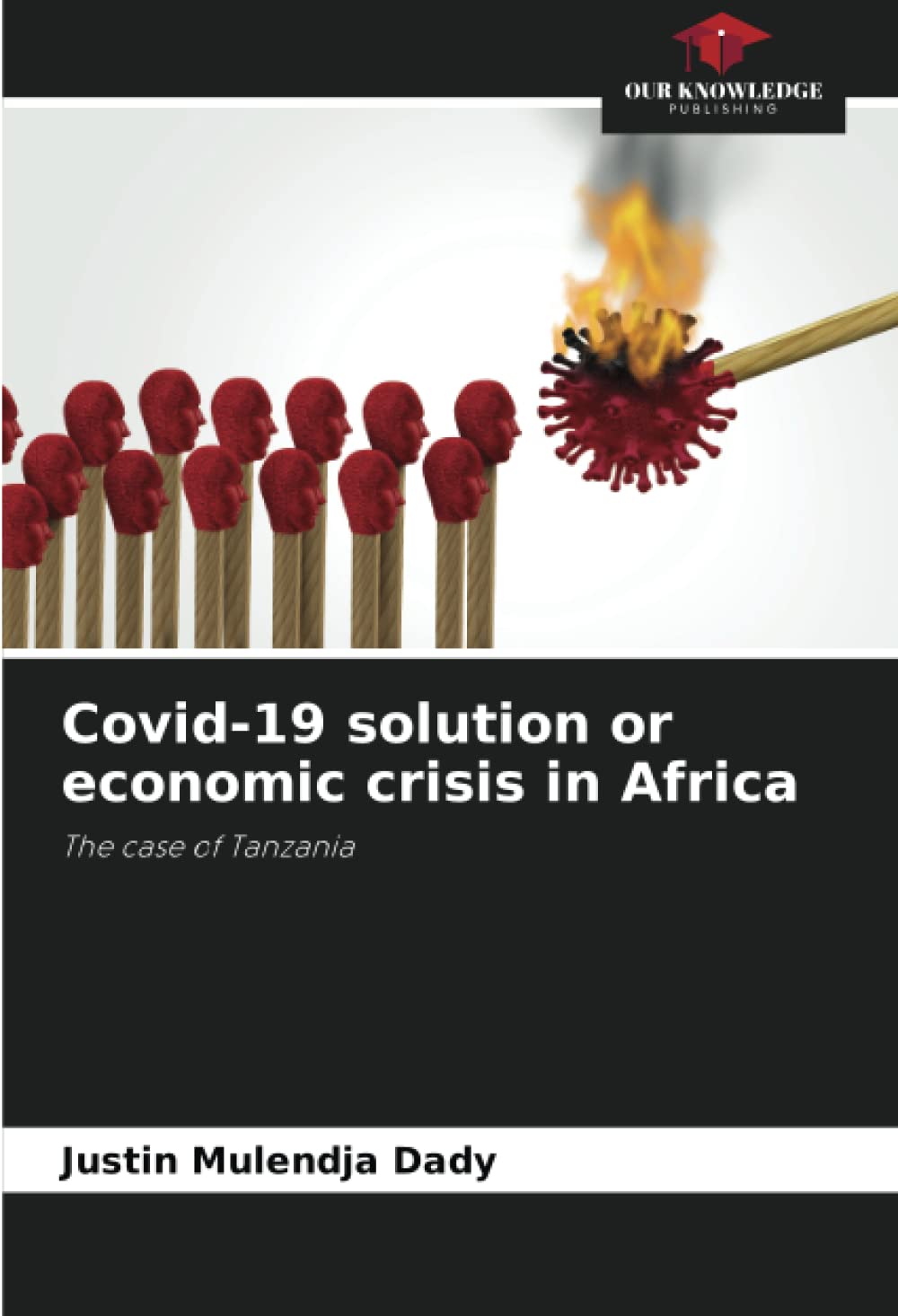 Covid-19 solution or economic crisis in Africa: The case of Tanzania Paperback – January 24, 2022