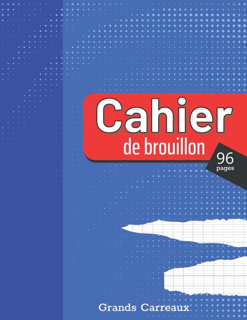 Cahier de brouillon: 96 pages - Grands carreaux Séyès - Ideal pour faire vos exercices ou prendre des notes - Pratique pour la rentrée scolaire - Format A4 French Edition Paperback – July 29, 2021
