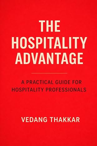 THE HOSPITALITY ADVANTAGE: How Great Service, Strong Culture, and Human Leadership Drive Profit in Restaurants, QSRs, and Hotels