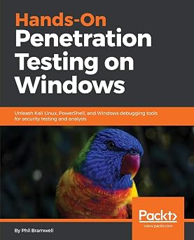 Hands-On Penetration Testing on Windows: Unleash Kali Linux, PowerShell, and Windows debugging tools for security testing and analysis