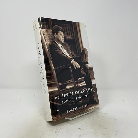 An Unfinished Life: John F. Kennedy, 1917-1963