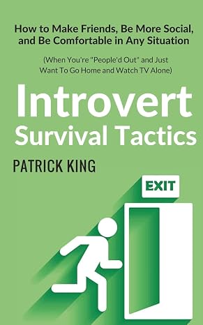 Introvert Survival Tactics: How to Make Friends, Be More Social, and Be Comfortable In Any Situation (When Youre Peopled Out and Just Want to Go ... TV Alone) (The Psychology of Social Dynamics)