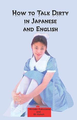 How to Talk Dirty in Japanese and English: A Bilingual Book