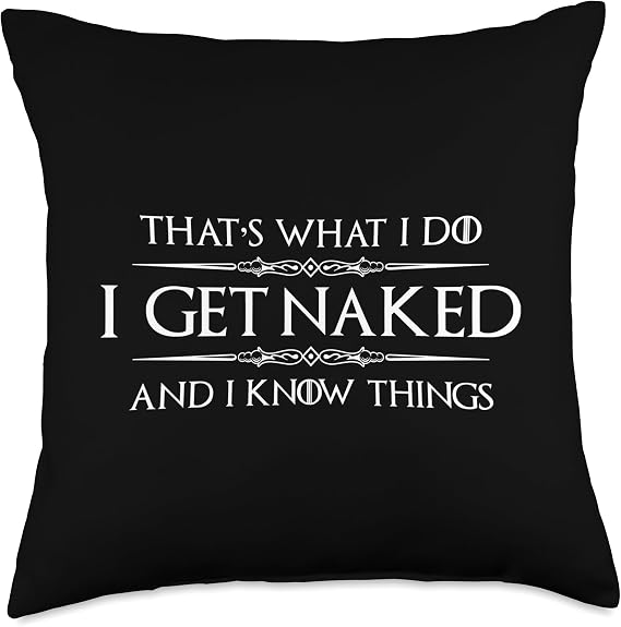 Naturist Gifts - I Get Naked and I Know Things Funny Nudist Throw Pillow