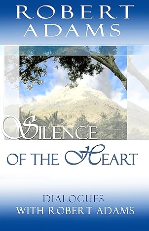 Silence of the Heart: Dialogues with Robert Adams by Robert Adams (1997) Paperback