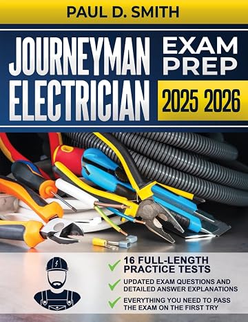 Journeyman Electrician Exam Prep: The Clearest Study Guide, with 16 Complete and Up-to-Date Practice Tests, to Help You Easily Pass the Exam
