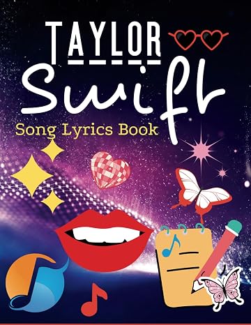Taylor Swift Song Lyrics Book: A Collection of 34 Iconic Songs from Every Album, Fan Favorites and Chart-Topping Hits