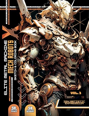 Elite Metal Machine X - Vol 3 Coloring Book: Coloring Book and Sketch Book With 50 unique designs and 50 pages to draw a fantastic world full of Robots with Realistic Design.