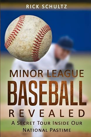 Minor League Baseball Revealed: A Secret Tour Inside Our National Pastime
