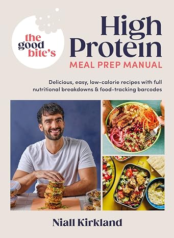 The Good Bites High Protein Meal Prep Manual: Delicious, easy low-calorie recipes with full nutritional breakdowns & food-tracking barcodes