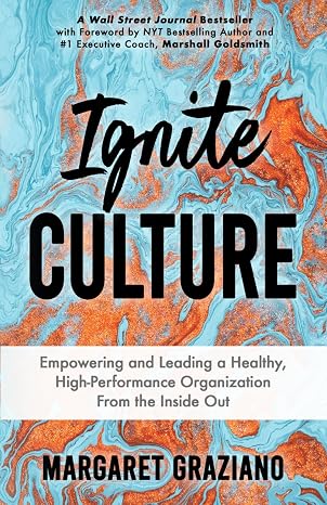 Ignite Culture: Empowering and Leading a Healthy, High-Performance Organization from the Inside Out (Keen Alignment Culture Series)