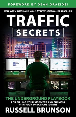 Traffic Secrets: The Underground Playbook for Filling Your Websites and Funnels with Your Dream Customers