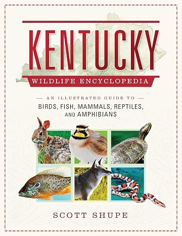 Kentucky Wildlife Encyclopedia: An Illustrated Guide to Birds, Fish, Mammals, Reptiles, and Amphibians