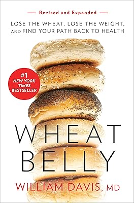 Wheat Belly Revised and Expanded Edition: Lose the Wheat, Lose the Weight, and Find Your Path Back to Health Paperback December 10, 2019