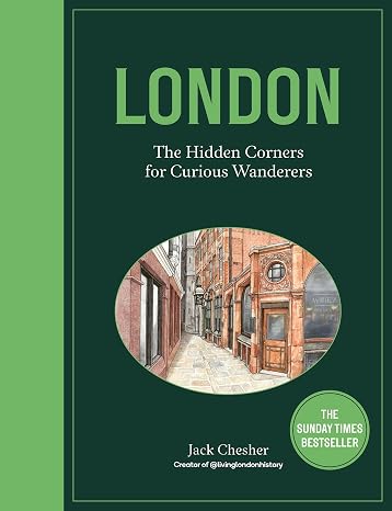 London: The Hidden Corners For Curious Wanderers: The Sunday Times Bestseller